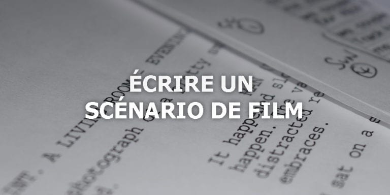 Écrire un scénario de film – 11 moments clés pour vous aider à